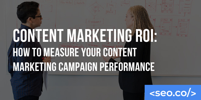 Content Marketing ROI: How to Measure Your Content Marketing Campaign Performance