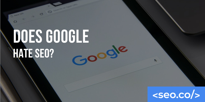 Does Google Hate SEO?