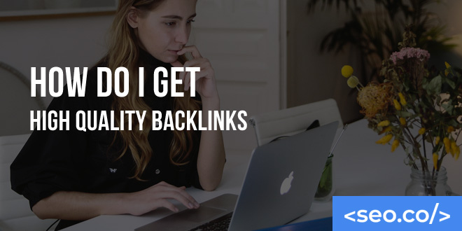 How Do I Get High Quality Backlinks