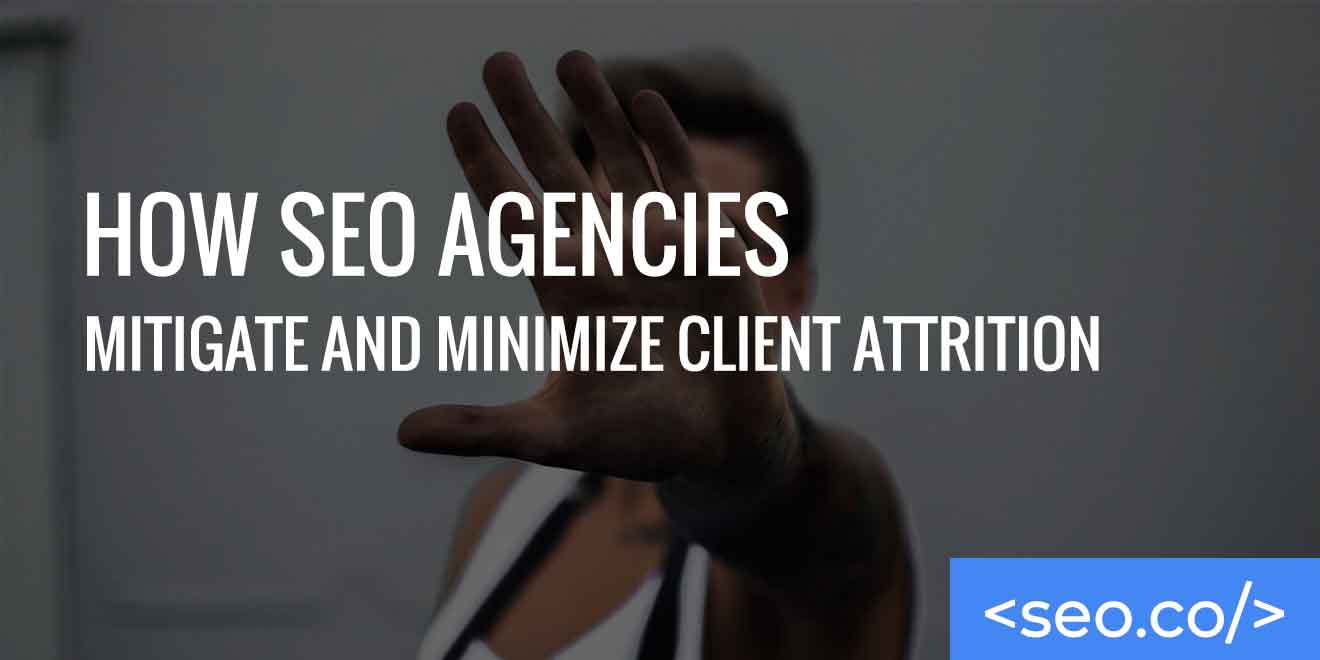 How SEO Agencies Mitigate and Minimize Client Attrition (1)