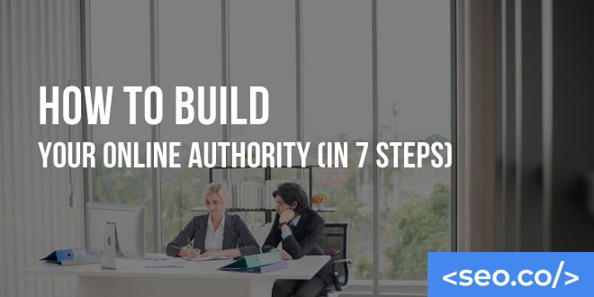 How to Build Your Online Authority (in 7 Steps)