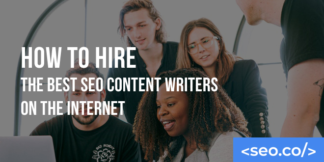 How to Hire the Best SEO Content Writers on the Internet