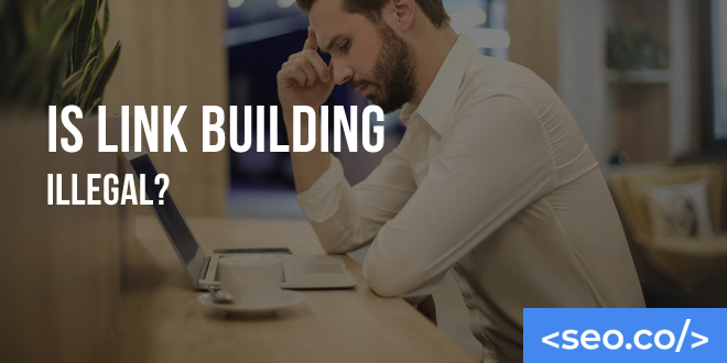Is Link Building Illegal?