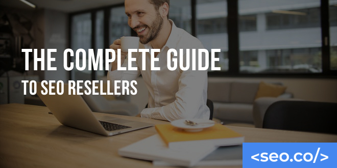 The Complete Guide to SEO Resellers