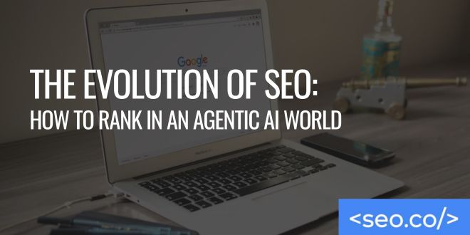 The Evolution of SEO How to Rank in an Agentic AI World