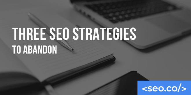 Three SEO Strategies to Abandon