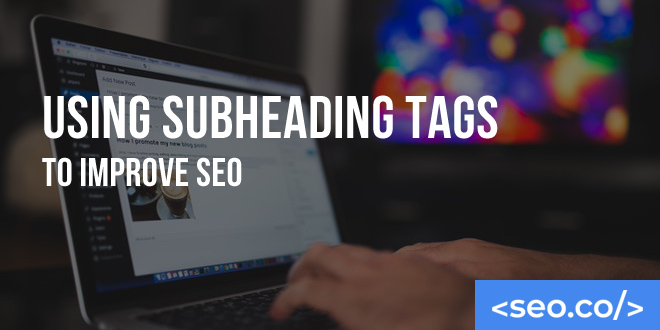 Using Subheading Tags to Improve SEO