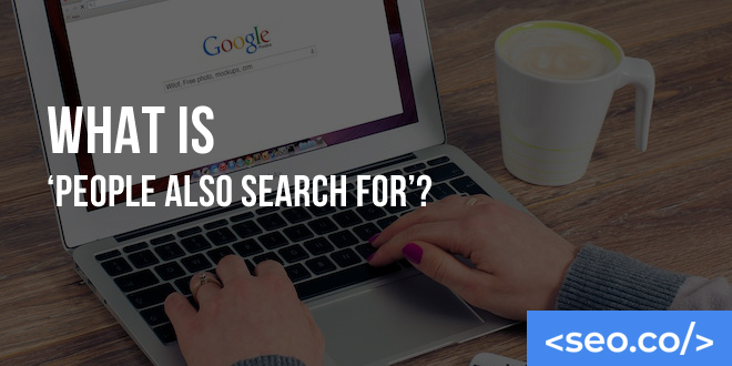 What Is ‘People Also Search For’