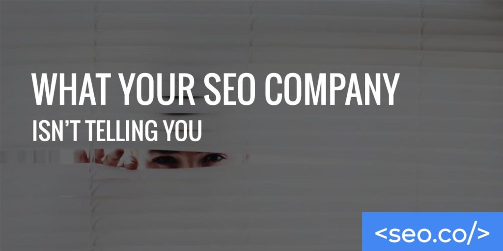what your seo company isn't telling you
