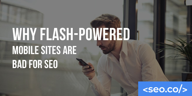 Why Flash-Powered Mobile Sites are Bad for SEO